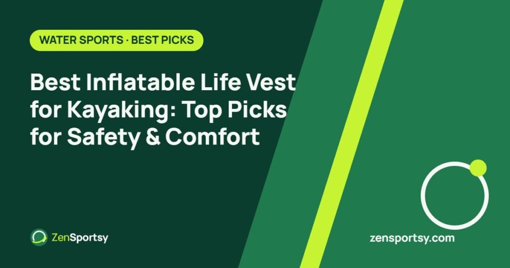 Best Inflatable Life Vest for Kayaking: Top Picks for Safety & Comfort – ZenSportsy guide cover