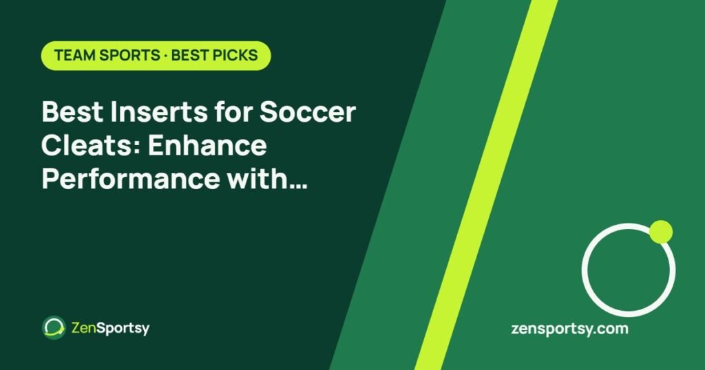 Best Inserts for Soccer Cleats: Enhance Performance with Ultimate Comfort – ZenSportsy guide cover