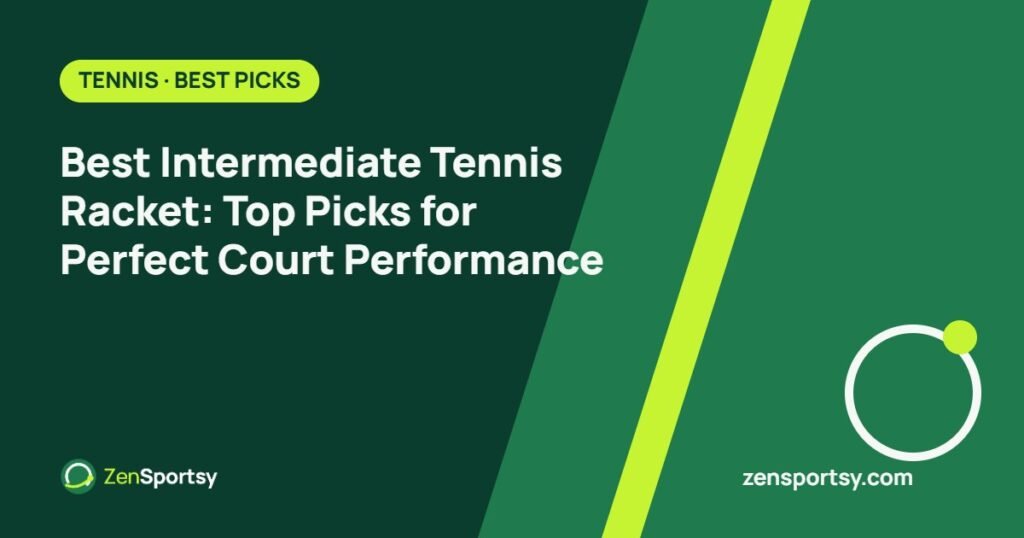 Best Intermediate Tennis Racket: Top Picks for Perfect Court Performance โ ZenSportsy guide cover