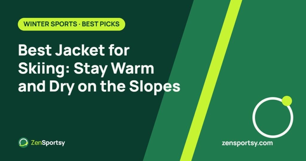 Best Jacket for Skiing: Stay Warm and Dry on the Slopes – ZenSportsy guide cover