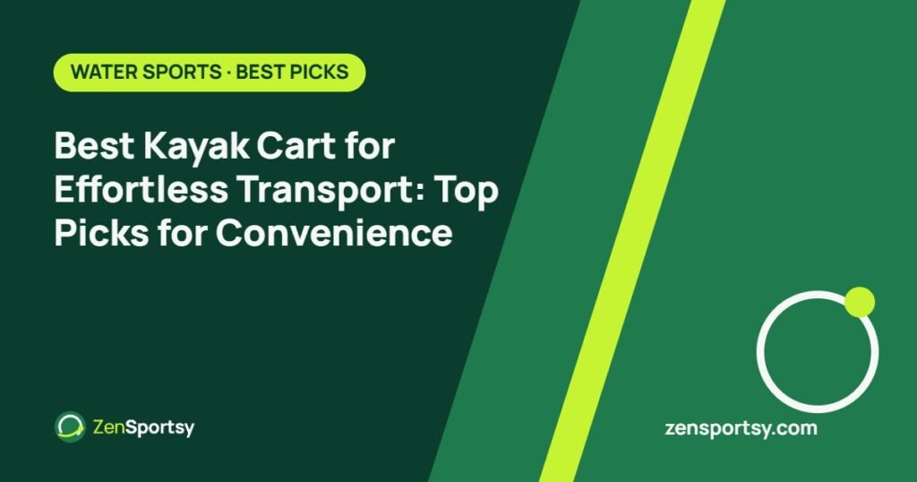 Best Kayak Cart for Effortless Transport: Top Picks for Convenience – ZenSportsy guide cover