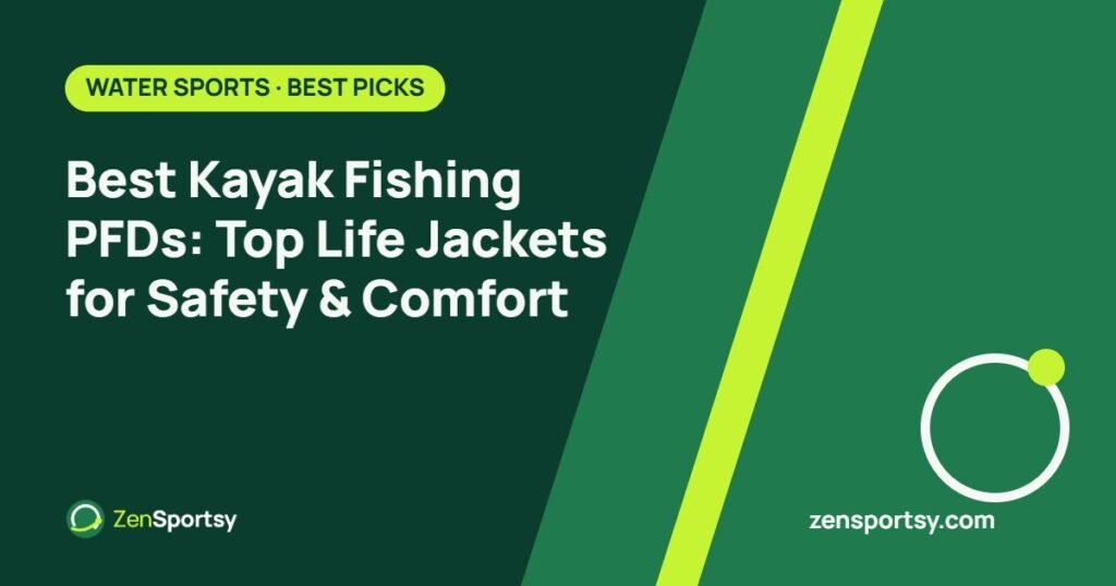 Best Kayak Fishing PFDs: Top Life Jackets for Safety & Comfort – ZenSportsy guide cover