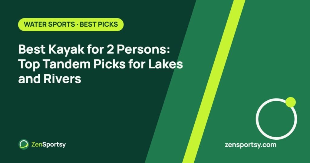 Best Kayak for 2 Persons: Top Tandem Picks for Lakes and Rivers – ZenSportsy guide cover