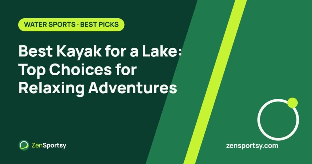 Best Kayak for a Lake: Top Choices for Relaxing Adventures – ZenSportsy guide cover