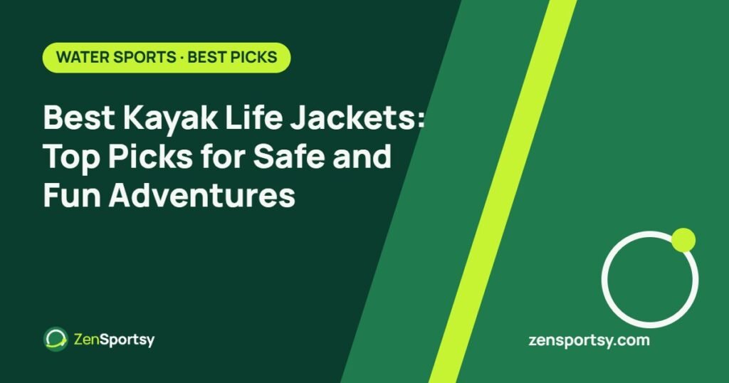 Best Kayak Life Jackets: Top Picks for Safe and Fun Adventures – ZenSportsy guide cover
