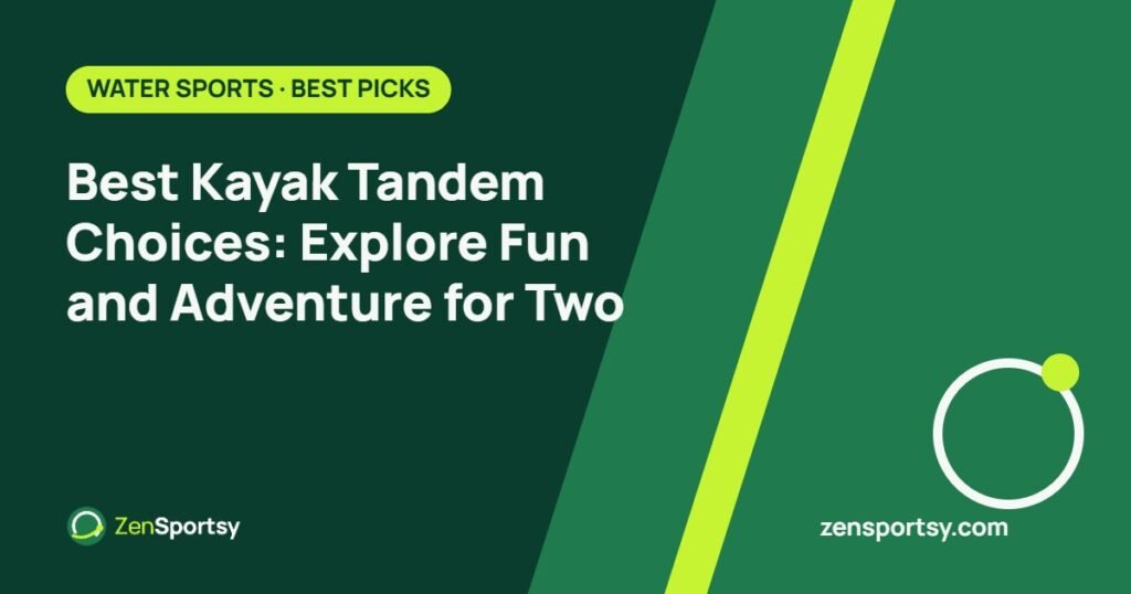 Best Kayak Tandem Choices: Explore Fun and Adventure for Two – ZenSportsy guide cover
