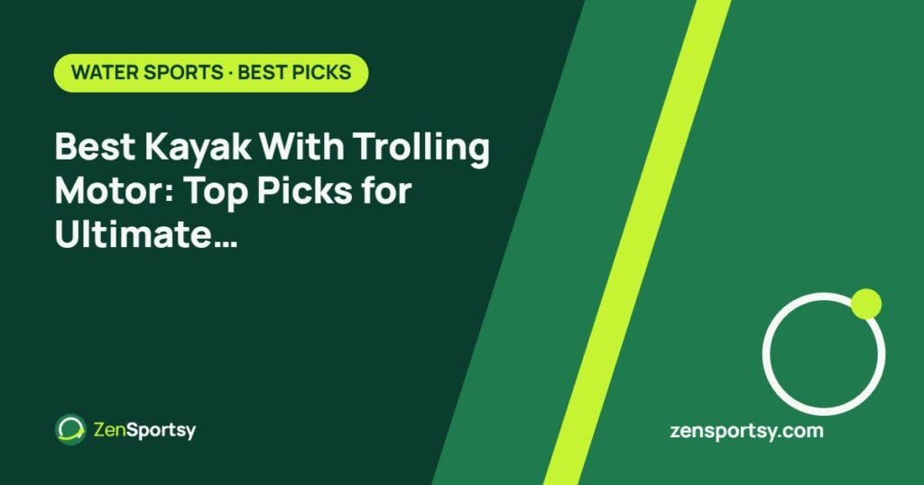 Best Kayak With Trolling Motor: Top Picks for Ultimate Fishing Adventures – ZenSportsy guide cover