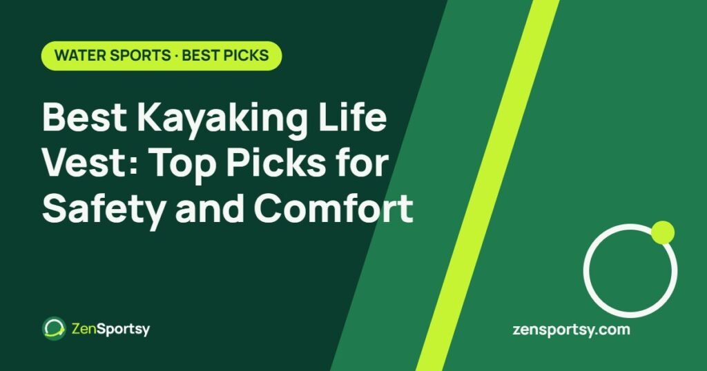 Best Kayaking Life Vest: Top Picks for Safety and Comfort – ZenSportsy guide cover