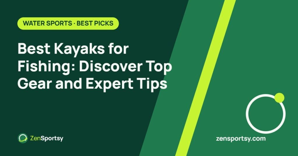 Best Kayaks for Fishing: Discover Top Gear and Expert Tips – ZenSportsy guide cover