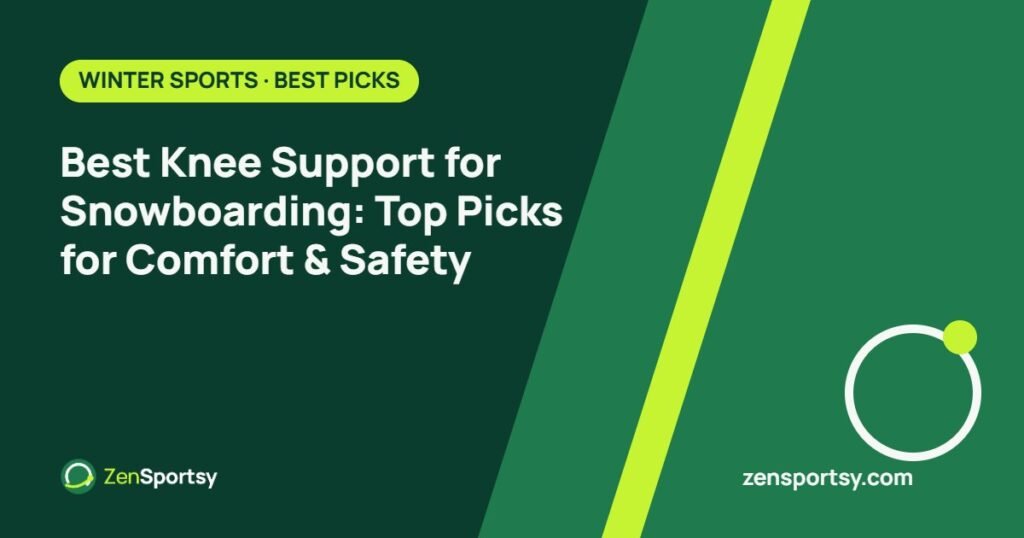 Best Knee Support for Snowboarding: Top Picks for Comfort & Safety – ZenSportsy guide cover