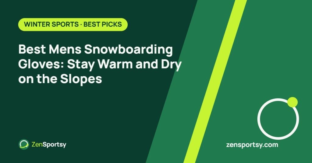 Best Mens Snowboarding Gloves: Stay Warm and Dry on the Slopes – ZenSportsy guide cover