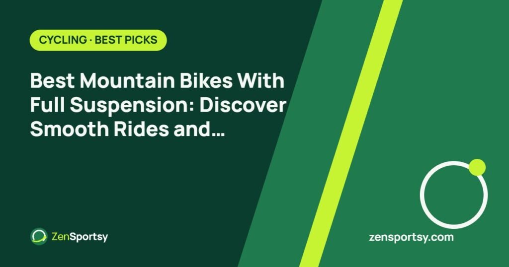 Best Mountain Bikes With Full Suspension: Discover Smooth Rides and Top Performance – ZenSportsy guide cover