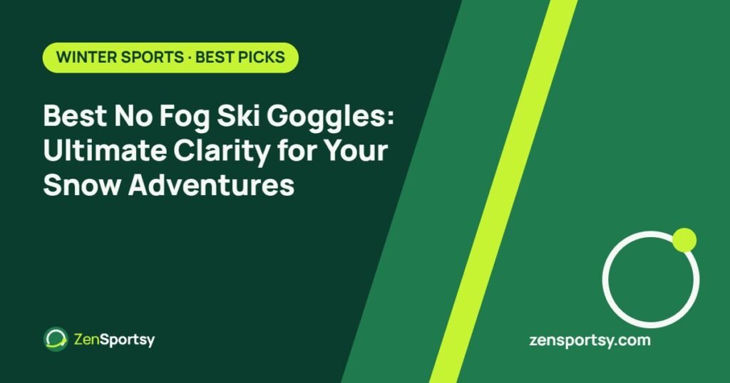 Best No Fog Ski Goggles: Ultimate Clarity for Your Snow Adventures – ZenSportsy guide cover