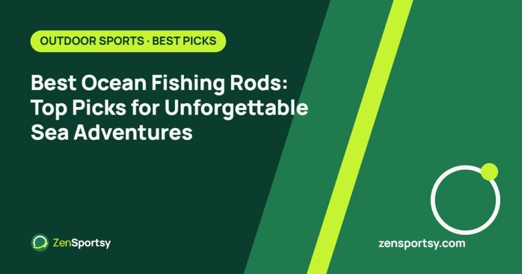 Best Ocean Fishing Rods: Top Picks for Unforgettable Sea Adventures โ ZenSportsy guide cover