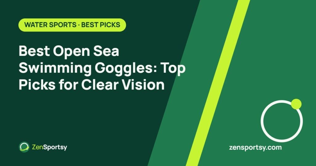 Best Open Sea Swimming Goggles: Top Picks for Clear Vision – ZenSportsy guide cover