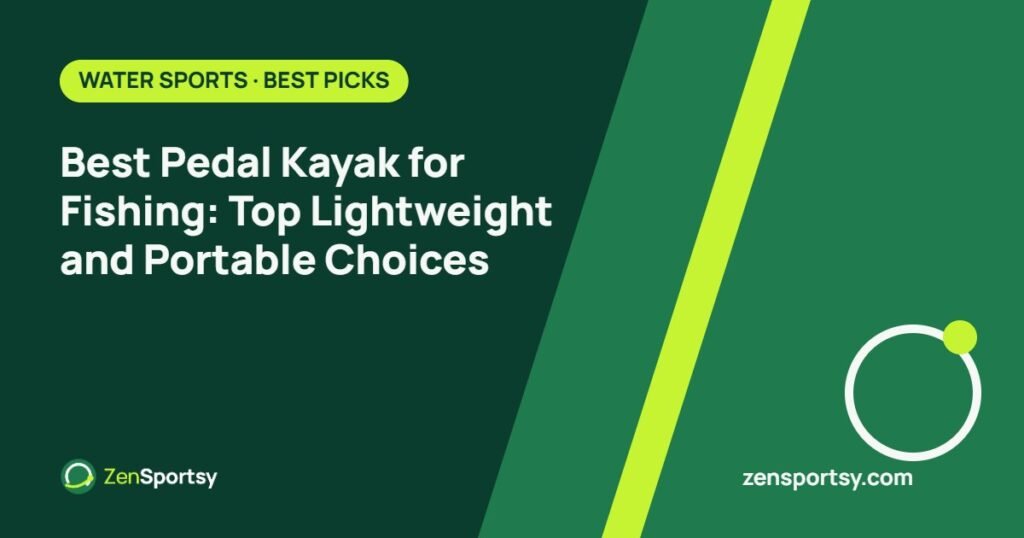 Best Pedal Kayak for Fishing: Top Lightweight and Portable Choices – ZenSportsy guide cover