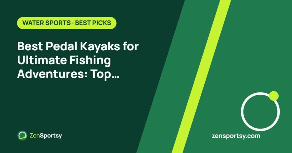 Best Pedal Kayaks for Ultimate Fishing Adventures: Top Picks Revealed – ZenSportsy guide cover