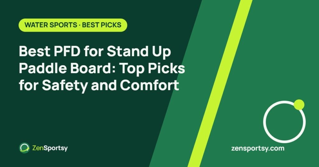 Best PFD for Stand Up Paddle Board: Top Picks for Safety and Comfort – ZenSportsy guide cover