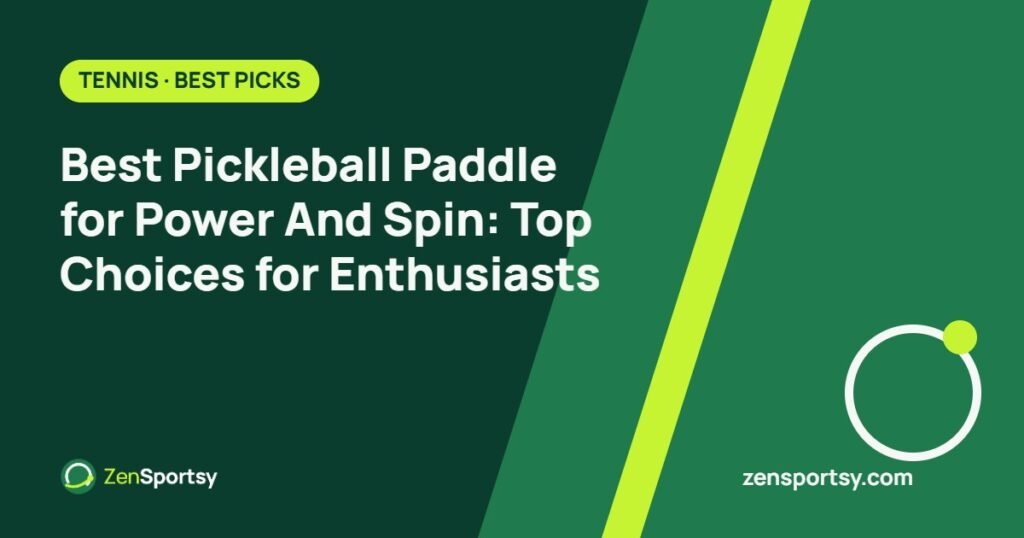 Best Pickleball Paddle for Power And Spin: Top Choices for Enthusiasts – ZenSportsy guide cover