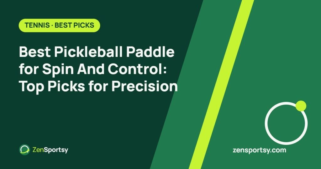 Best Pickleball Paddle for Spin And Control: Top Picks for Precision – ZenSportsy guide cover