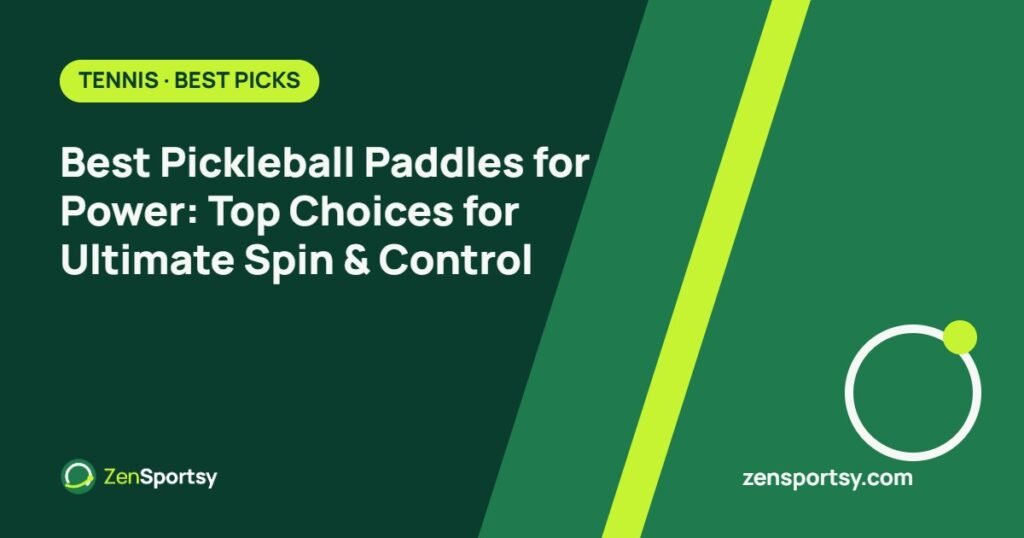 Best Pickleball Paddles for Power: Top Choices for Ultimate Spin & Control – ZenSportsy guide cover