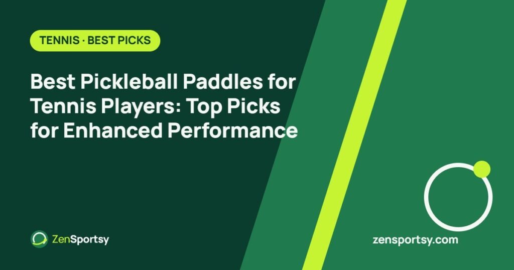 Best Pickleball Paddles for Tennis Players: Top Picks for Enhanced Performance – ZenSportsy guide cover