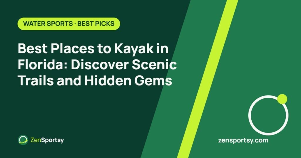 Best Places to Kayak in Florida: Discover Scenic Trails and Hidden Gems – ZenSportsy guide cover