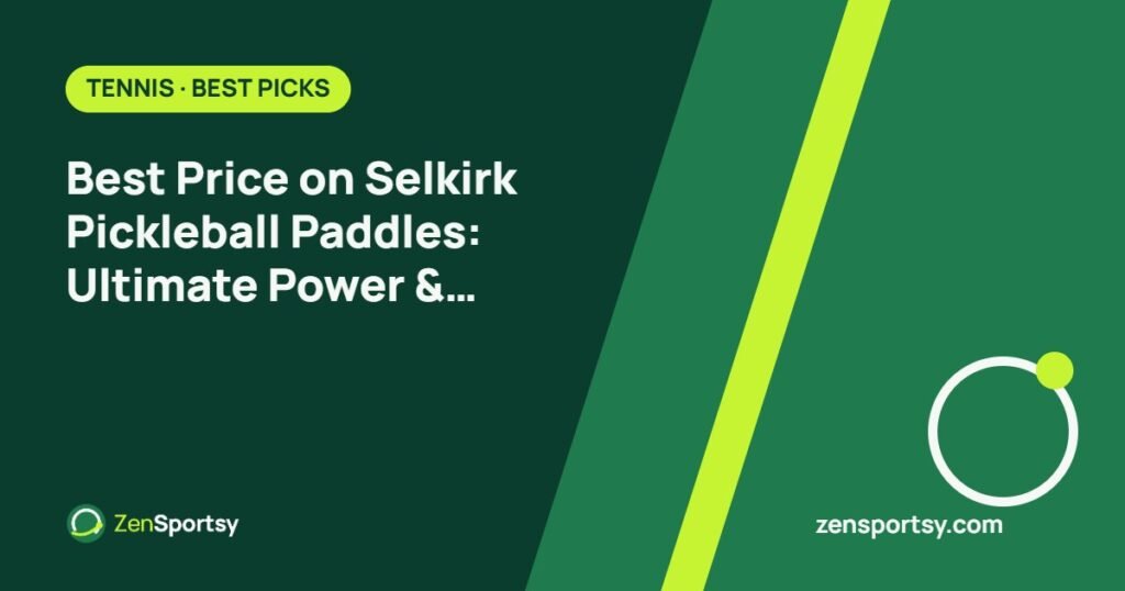 Best Price on Selkirk Pickleball Paddles: Ultimate Power & Control Options – ZenSportsy guide cover