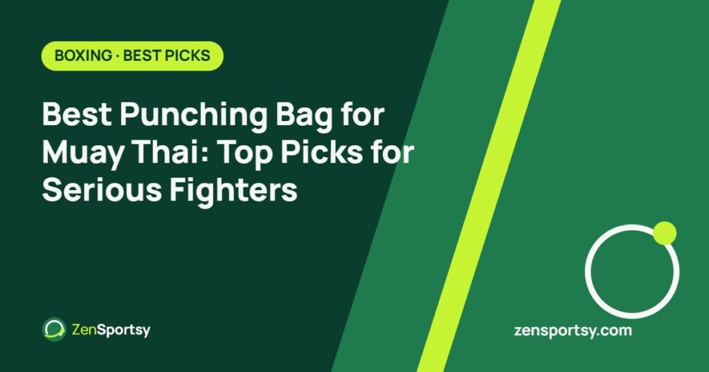 Best Punching Bag for Muay Thai: Top Picks for Serious Fighters – ZenSportsy guide cover