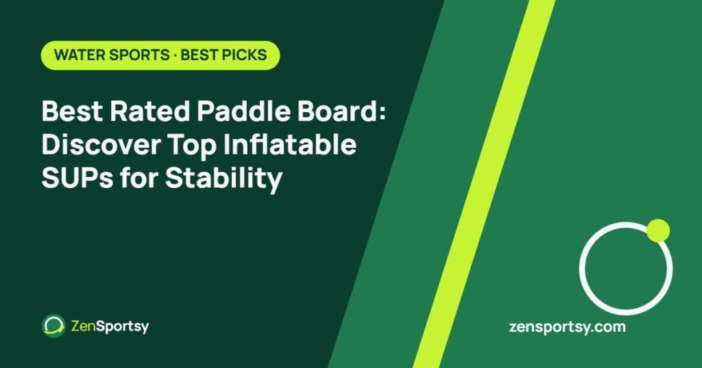 Best Rated Paddle Board: Discover Top Inflatable SUPs for Stability – ZenSportsy guide cover