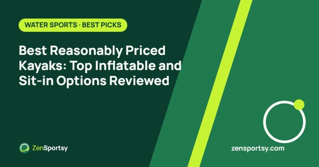 Best Reasonably Priced Kayaks: Top Inflatable and Sit-in Options Reviewed – ZenSportsy guide cover