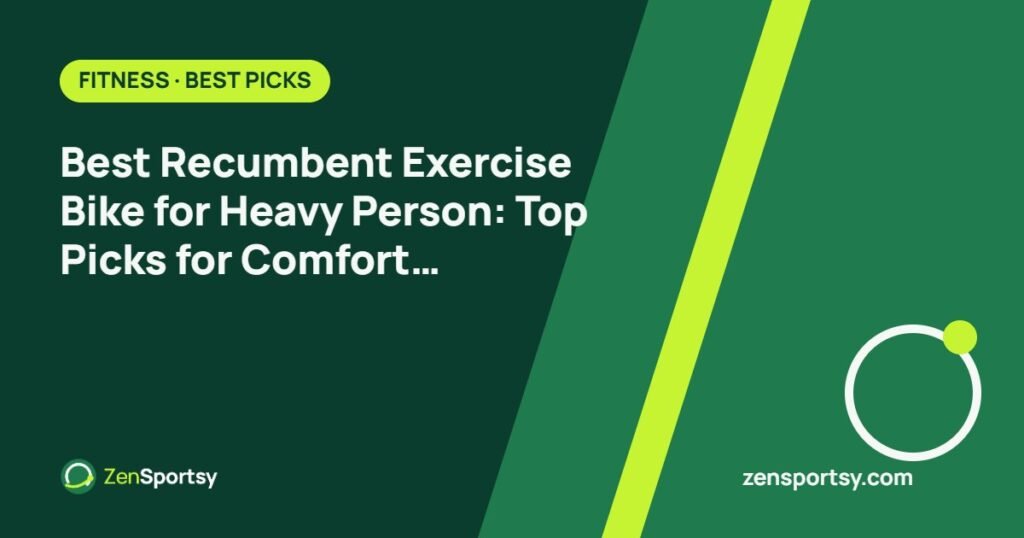 Best Recumbent Exercise Bike for Heavy Person: Top Picks for Comfort & Durability – ZenSportsy guide cover