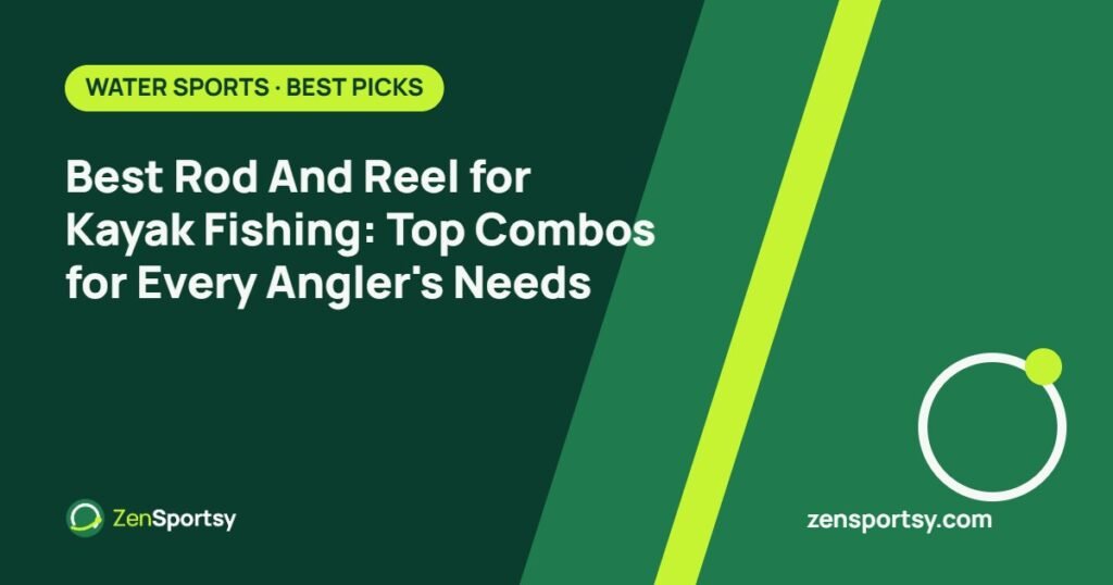 Best Rod And Reel for Kayak Fishing: Top Combos for Every Angler's Needs – ZenSportsy guide cover