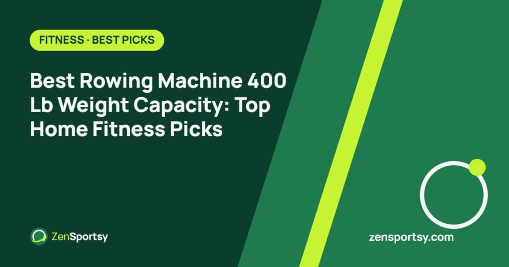 Best Rowing Machine 400 Lb Weight Capacity: Top Home Fitness Picks – ZenSportsy guide cover