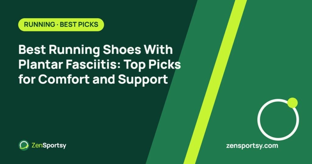 Best Running Shoes With Plantar Fasciitis: Top Picks for Comfort and Support – ZenSportsy guide cover