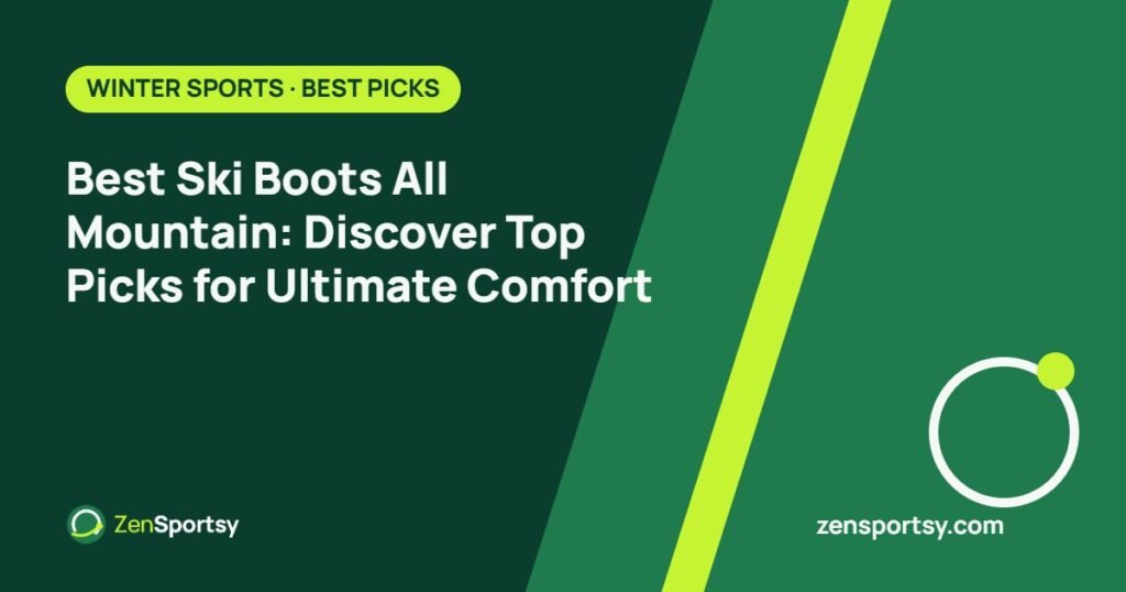 Best Ski Boots All Mountain: Discover Top Picks for Ultimate Comfort – ZenSportsy guide cover