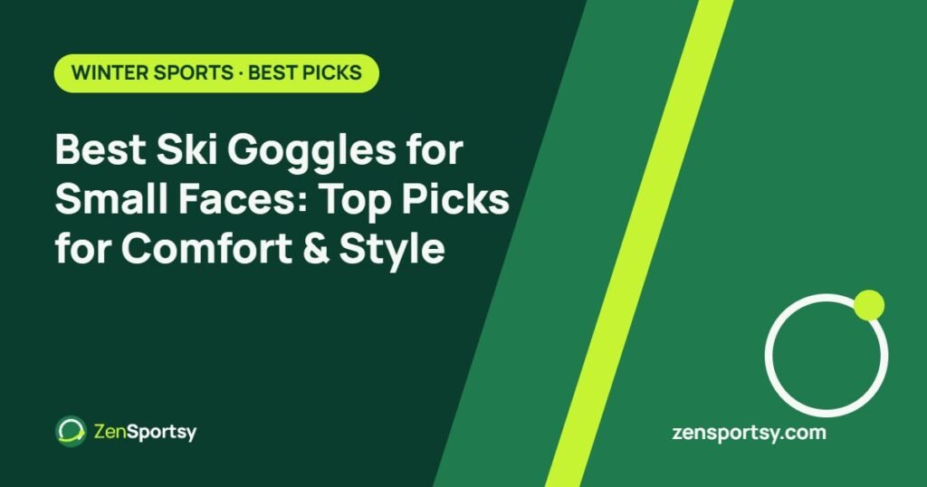 Best Ski Goggles for Small Faces: Top Picks for Comfort & Style – ZenSportsy guide cover