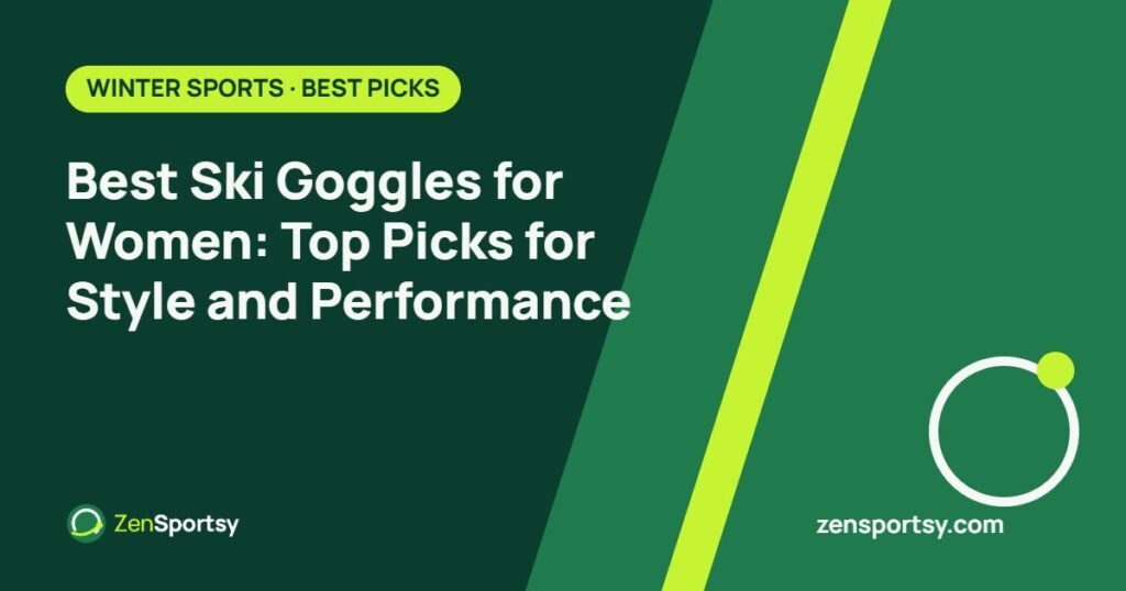 Best Ski Goggles for Women: Top Picks for Style and Performance – ZenSportsy guide cover