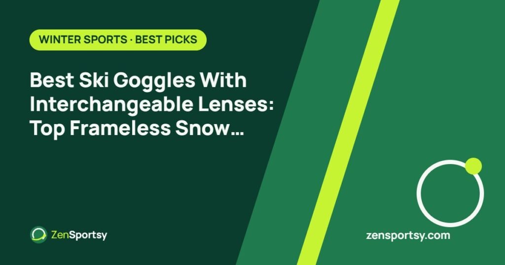 Best Ski Goggles With Interchangeable Lenses: Top Frameless Snow Gear Picks – ZenSportsy guide cover