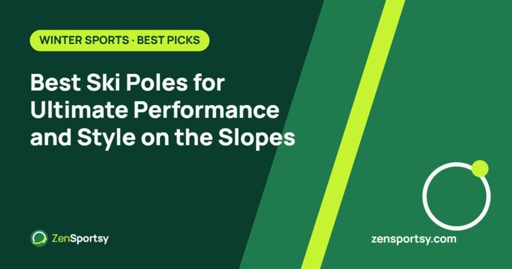 Best Ski Poles for Ultimate Performance and Style on the Slopes – ZenSportsy guide cover