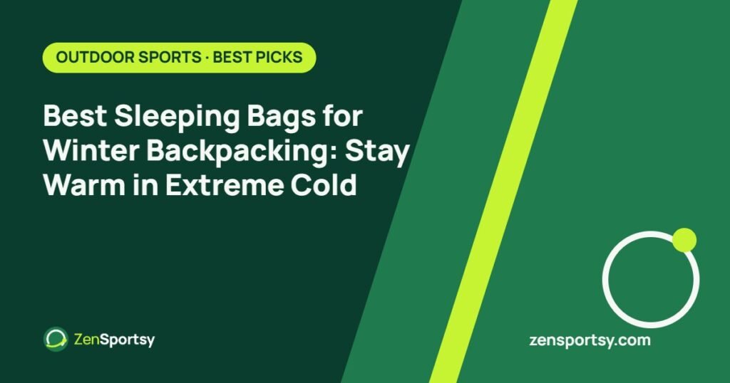 Best Sleeping Bags for Winter Backpacking: Stay Warm in Extreme Cold – ZenSportsy guide cover