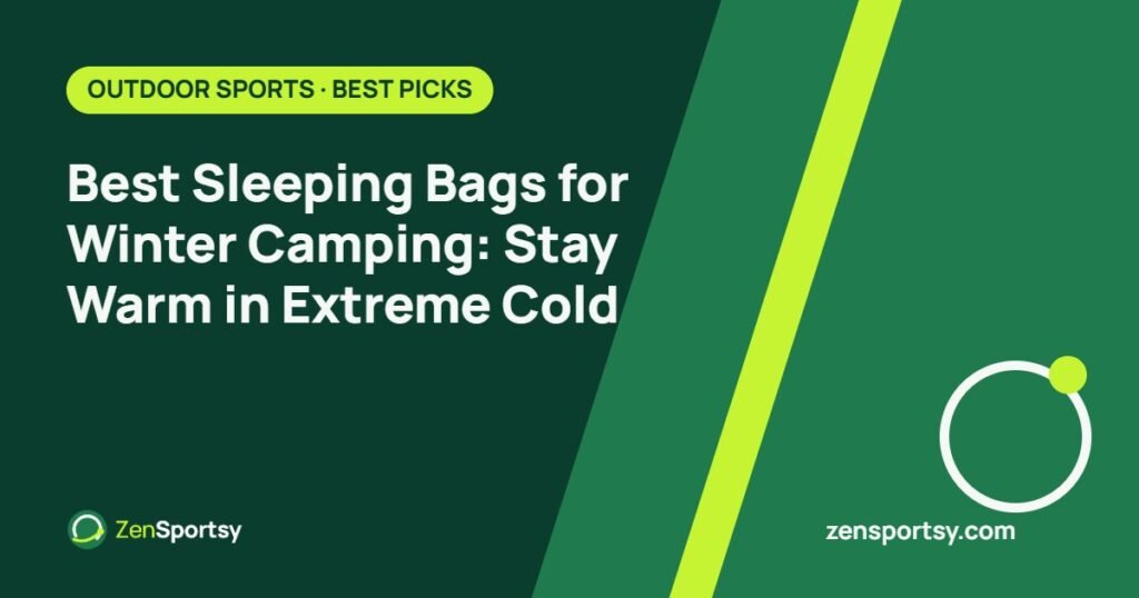 Best Sleeping Bags for Winter Camping: Stay Warm in Extreme Cold – ZenSportsy guide cover