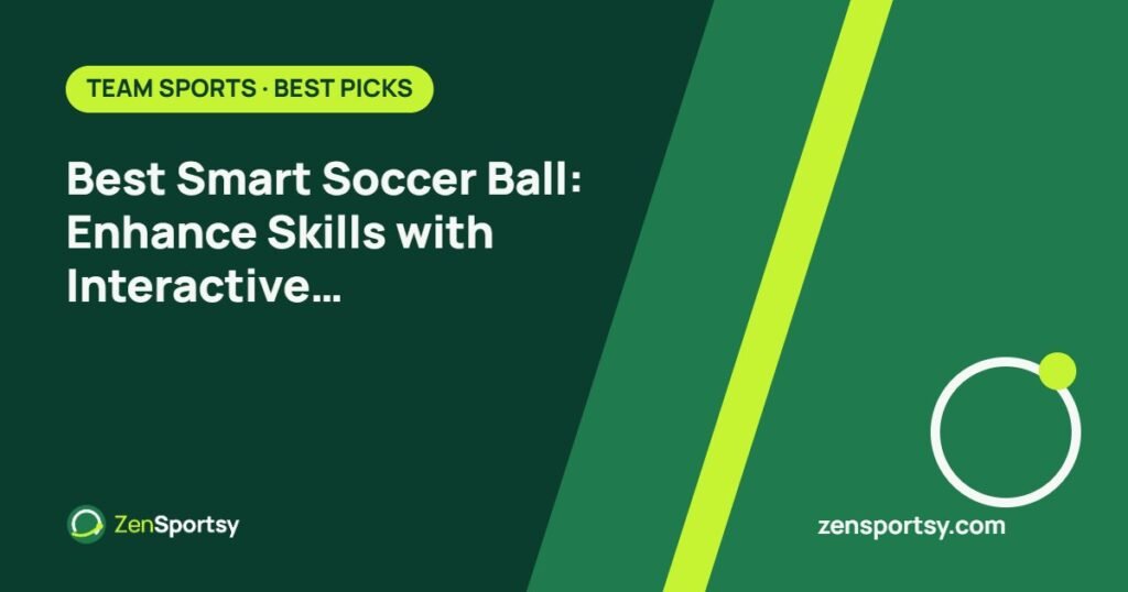 Best Smart Soccer Ball: Enhance Skills with Interactive Training Features – ZenSportsy guide cover