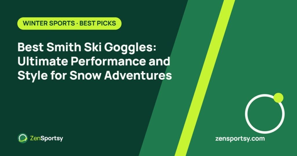 Best Smith Ski Goggles: Ultimate Performance and Style for Snow Adventures – ZenSportsy guide cover