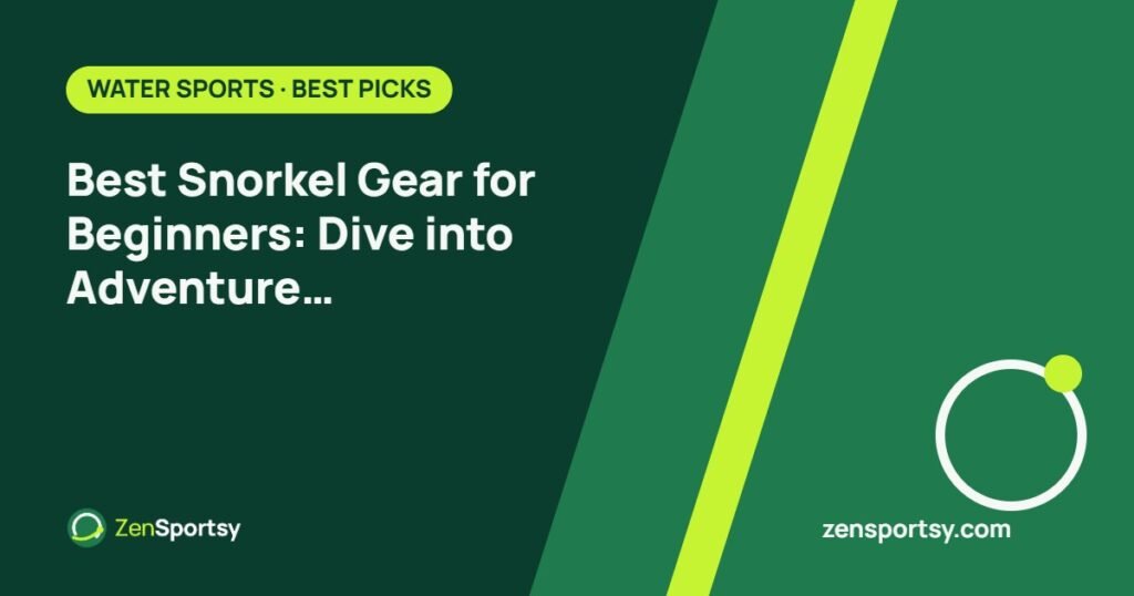 Best Snorkel Gear for Beginners: Dive into Adventure with Confidence – ZenSportsy guide cover