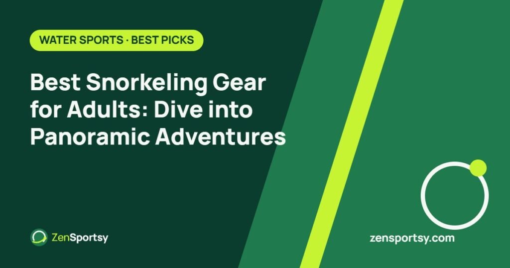 Best Snorkeling Gear for Adults: Dive into Panoramic Adventures – ZenSportsy guide cover