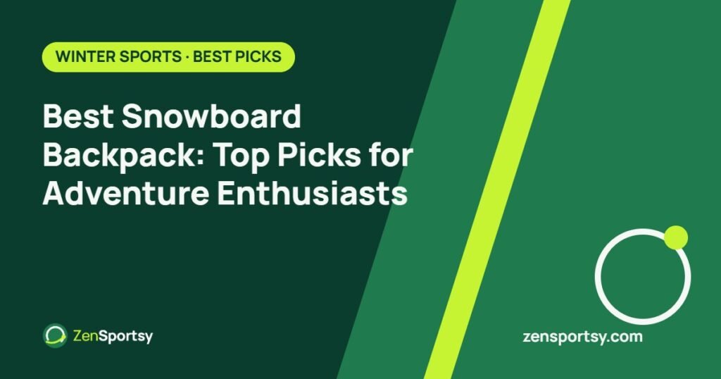 Best Snowboard Backpack: Top Picks for Adventure Enthusiasts – ZenSportsy guide cover