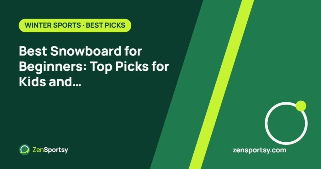 Best Snowboard for Beginners: Top Picks for Kids and Fun-Filled Adventures – ZenSportsy guide cover
