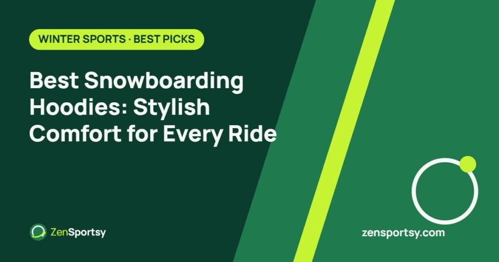 Best Snowboarding Hoodies: Stylish Comfort for Every Ride – ZenSportsy guide cover