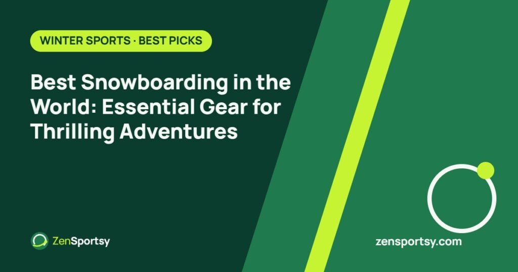 Best Snowboarding in the World: Essential Gear for Thrilling Adventures – ZenSportsy guide cover